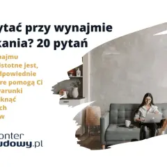 O co pytać przy wynajmie mieszkania, aby uniknąć problemów?