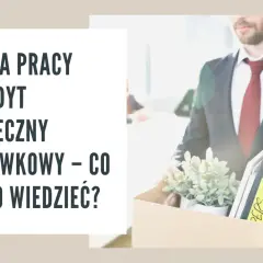 Zmiana pracy a kredyt hipoteczny i gotówkowy – co warto wiedzieć? Mężczyzna w garniturze niesie pudełko z rzeczami z biura.