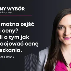 Ewelina Fiołek o tym, jak negocjować cenę mieszkania z pośrednikiem. Podcast "Pewny Wybór".