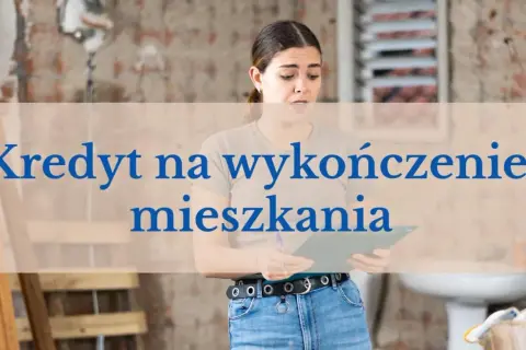 Kobieta planuje remont, analizując dokumenty. Potrzebny kredyt na wykończenie mieszkania ułatwi realizację marzeń o nowym domu.