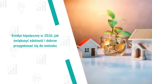 Kredyt hipoteczny w 2026: jak zwiększyć zdolność i dobrze przygotować się do wniosku. Słoik z monetami i roślinką, domki symbolizują inwestycję.