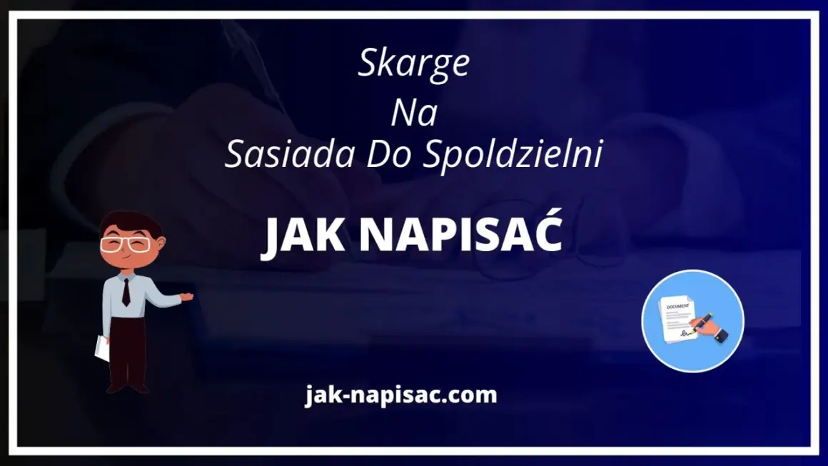 Ilustracja przedstawia mężczyznę piszącego dokument, z tekstem "JAK NAPISAĆ SKARGĘ NA SĄSIADA DO SPÓŁDZIELNI".