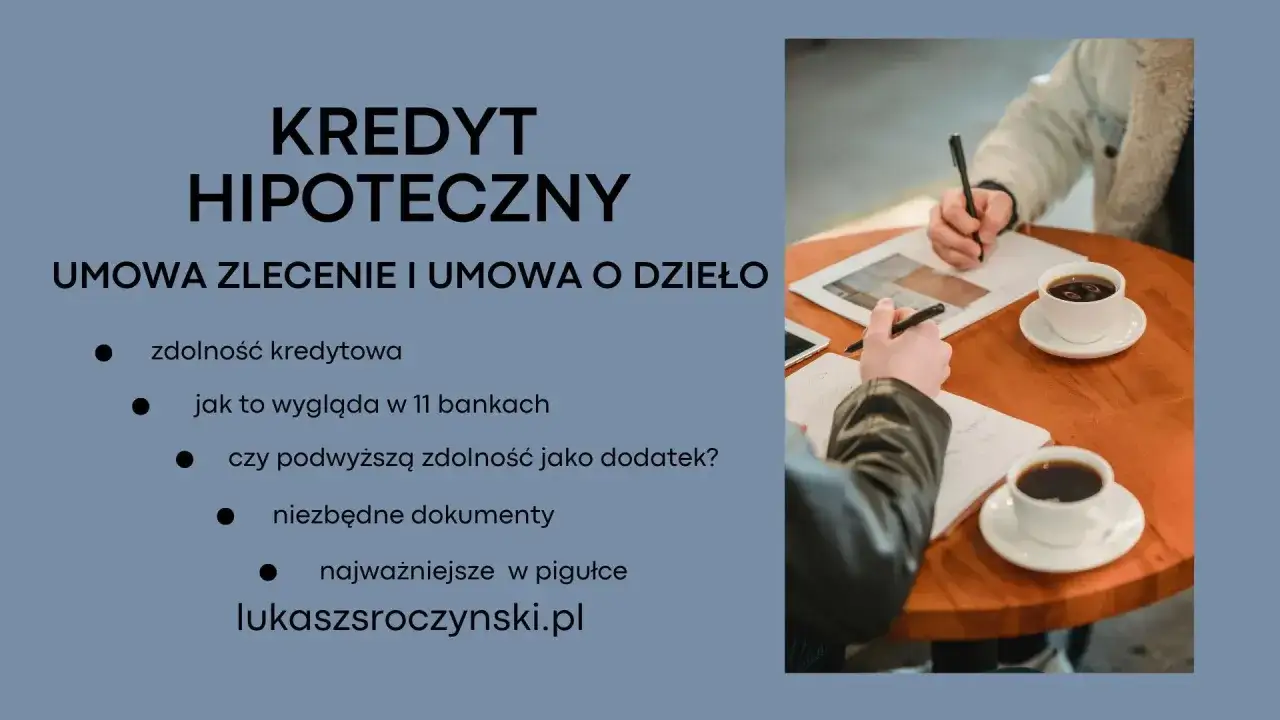 Kredyt hipoteczny przy niskich dochodach: umowa zlecenie i o dzieło. Zdolność kredytowa, dokumenty i jak to wygląda w bankach.